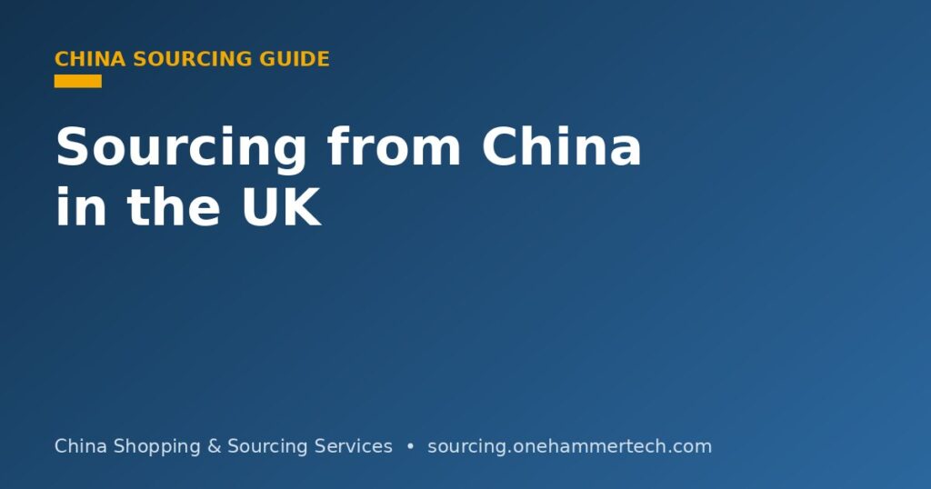 Sourcing and importing products from China into the UK